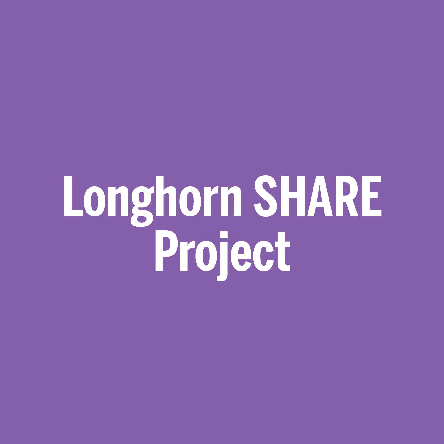 Longhorn SHARE Project